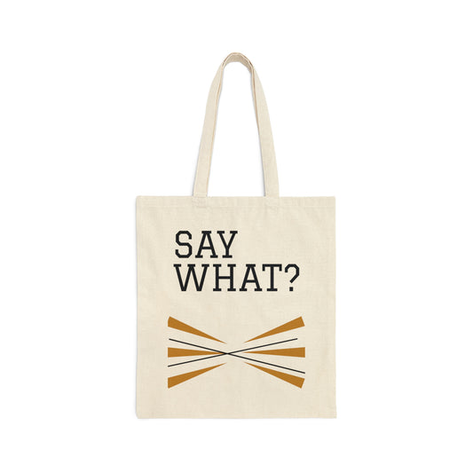 SAY WHAT? Cotton Canvas Tote Bag